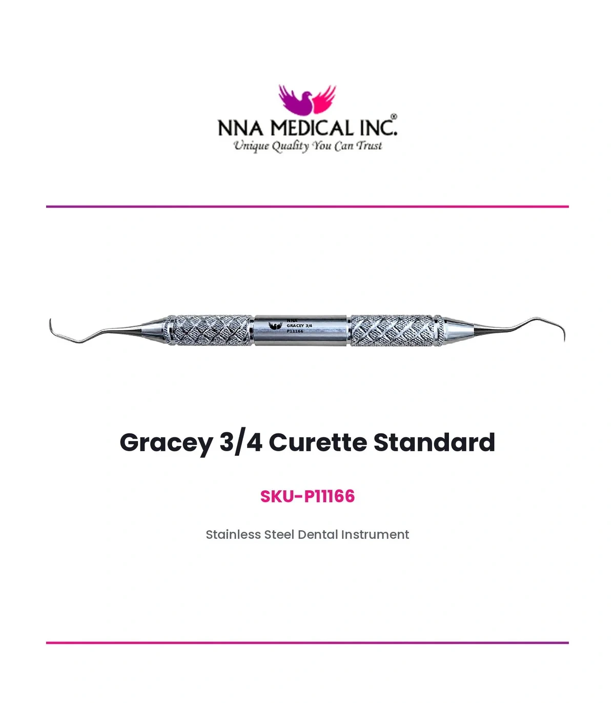 GRACEY 3/4 CURETTE STANDARD P11166 GRACEY 3/4 CURETTE STANDARD, SKU P11166, STAINLESS STEEL PERIODONTAL INSTRUMENT - NNA MEDICAL CANADA