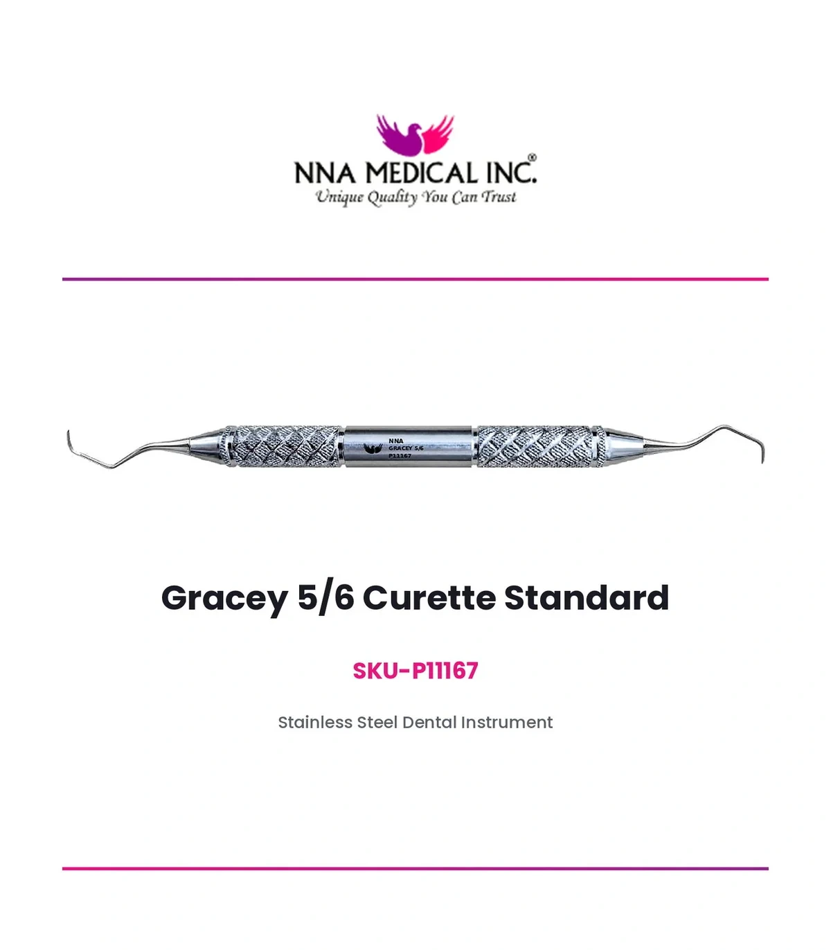 GRACEY 5/6 CURETTE STANDARD P11167 GRACEY 5/6 CURETTE STANDARD, SKU P11167, STAINLESS STEEL PERIODONTAL INSTRUMENT - NNA MEDICAL CANADA